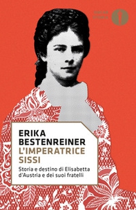 L'imperatrice Sissi. Storia e destino di Elisabetta d'Austria e dei suoi fratelli - Librerie.coop