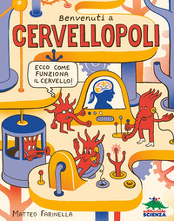 Benvenuti a Cervellopoli. Ecco come funziona il cervello! - Librerie.coop Benvenuti a Cervellopoli. Ecco come funziona il cervello! - Librerie.coop