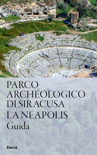 Parco Archeologico di Siracusa. La Neapolis - Librerie.coop