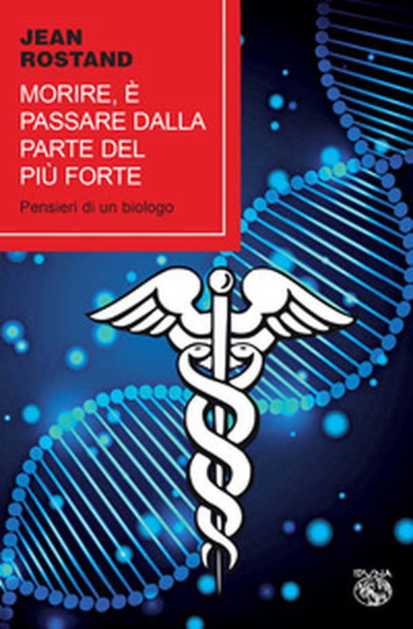 Morire, è passare dalla parte del più forte. Pensieri di un biologo - Librerie.coop Morire, è passare dalla parte del più forte. Pensieri di un biologo - Librerie.coop