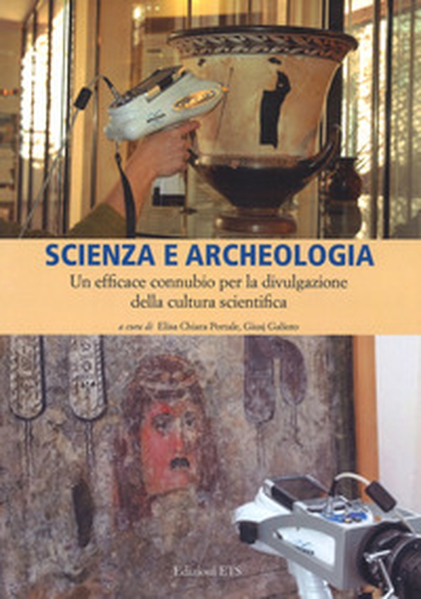 Scienza e archeologia. Un efficace connubio per la divulgazione della cultura scientifica - Librerie.coop Scienza e archeologia. Un efficace connubio per la divulgazione della cultura scientifica - Librerie.coop