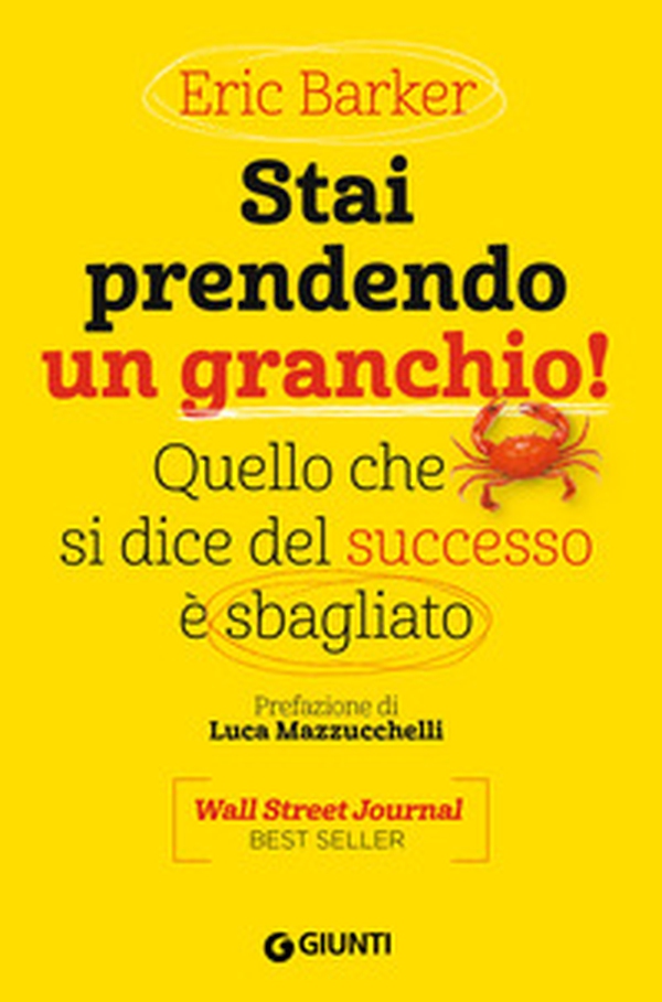 Stai prendendo un granchio! Quello che si dice del successo è sbagliato - Librerie.coop Stai prendendo un granchio! Quello che si dice del successo è sbagliato - Librerie.coop