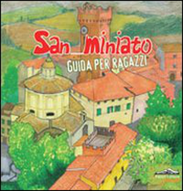 San Miniato. Guida per ragazzi - Librerie.coop San Miniato. Guida per ragazzi - Librerie.coop