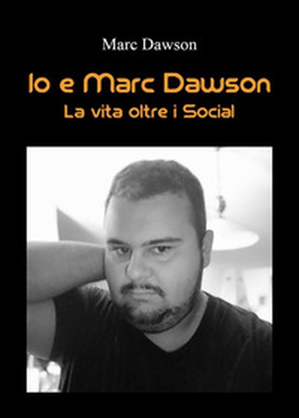 Io e Marc Dawson. La vita oltre i social - Librerie.coop Io e Marc Dawson. La vita oltre i social - Librerie.coop