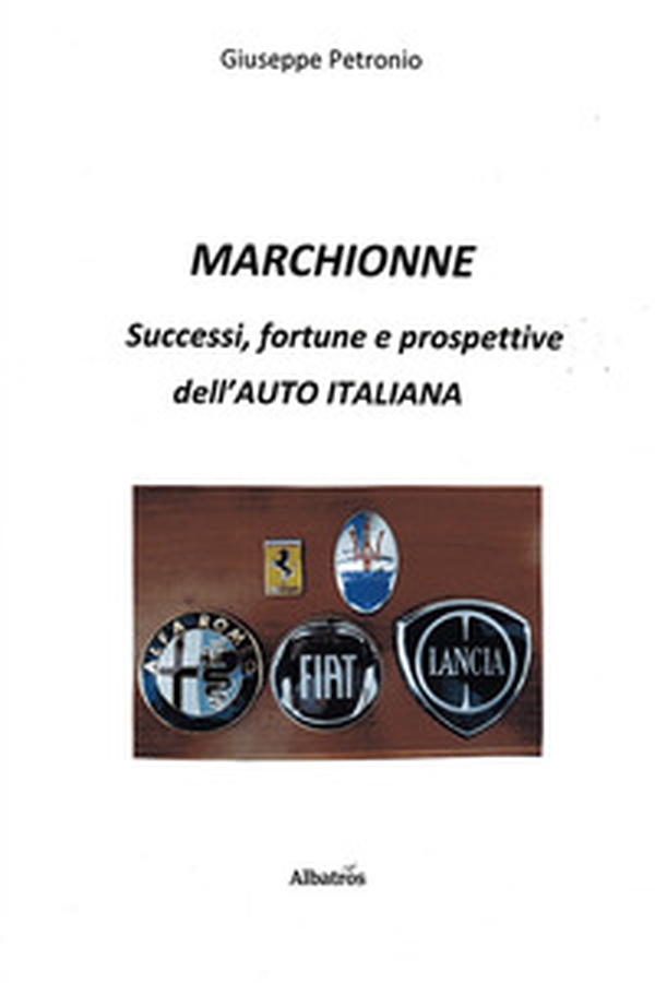 Marchionne. Successi, fortune e prospettive dell'auto italiana - Librerie.coop Marchionne. Successi, fortune e prospettive dell'auto italiana - Librerie.coop