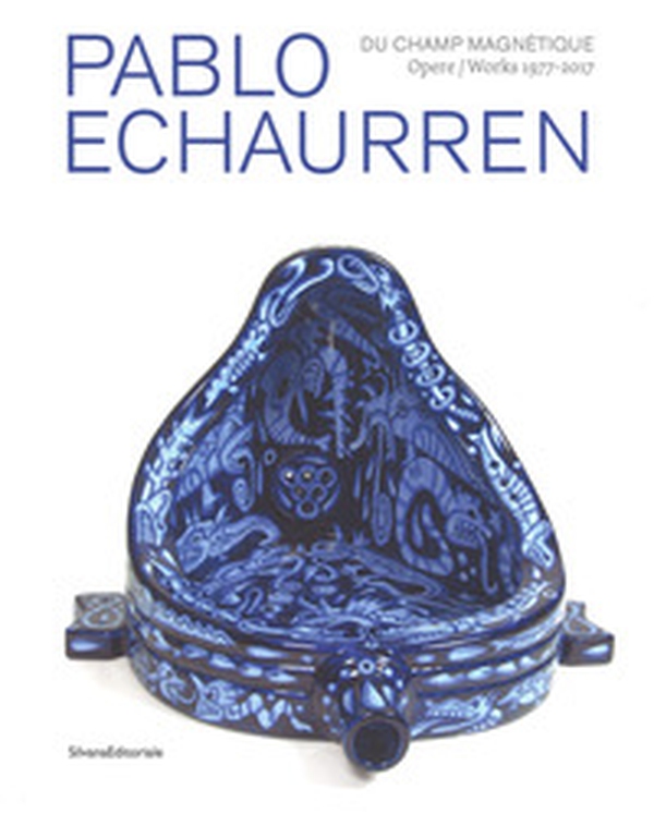 Pablo Echaurren. Du champ magnétique. Opere-Works 1977-2017. Catalogo della mostra (Venezia, 9 maggio - 15 ottobre 2017) - Librerie.coop Pablo Echaurren. Du champ magnétique. Opere-Works 1977-2017. Catalogo della mostra (Venezia, 9 maggio - 15 ottobre 2017) - Librerie.coop