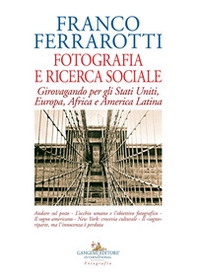 Fotografia e ricerca sociale. Girovagando per gli Stati Uniti, Europa, Africa e America Latina - Librerie.coop