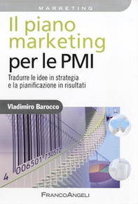 Il piano marketing per le PMI. Tradurre le idee in strategia e la pianificazione in risultati - Librerie.coop