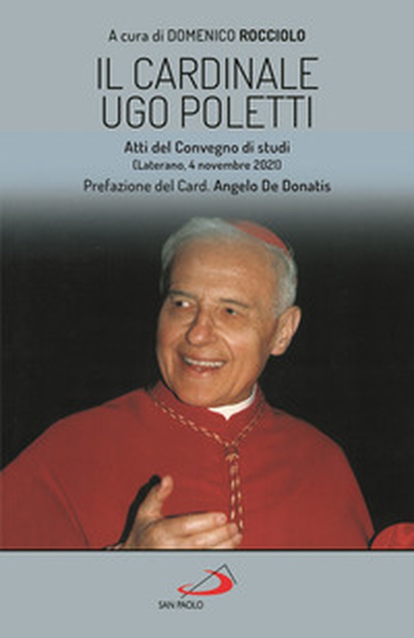 Il cardinale Ugo Poletti. Atti del convegno di studi (Laterano, 4 novembre 2021) - Librerie.coop Il cardinale Ugo Poletti. Atti del convegno di studi (Laterano, 4 novembre 2021) - Librerie.coop