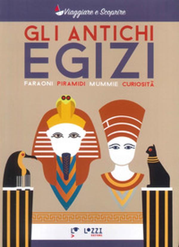 Gli antichi Egizi. Faraoni, piramidi, mummie e curiosità - Librerie.coop Gli antichi Egizi. Faraoni, piramidi, mummie e curiosità - Librerie.coop