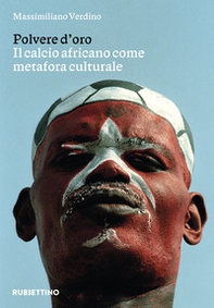 Polvere d'oro. Il calcio africano come metafora culturale - Librerie.coop