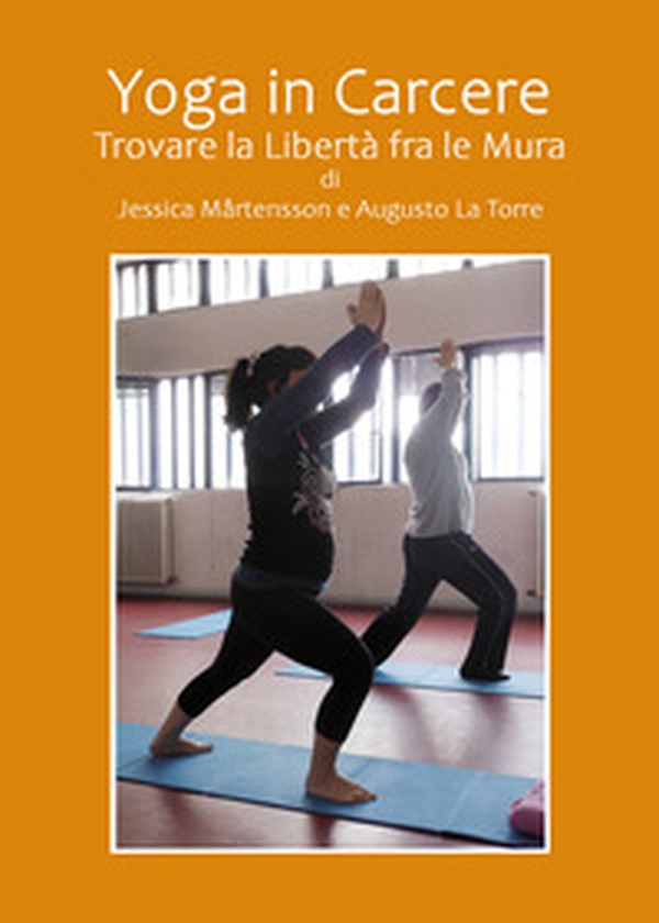 Yoga in carcere. Trovare la libertà fra le mura - Librerie.coop Yoga in carcere. Trovare la libertà fra le mura - Librerie.coop