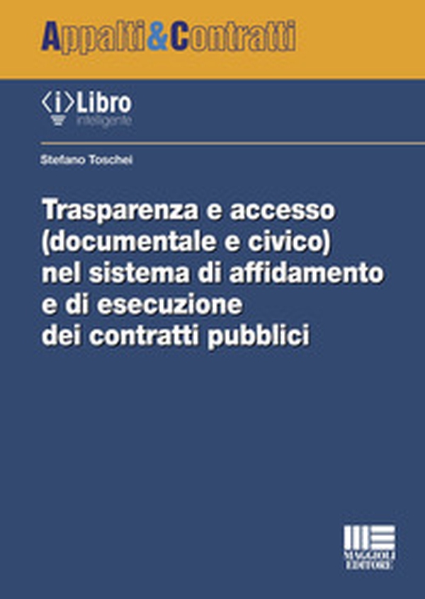 Trasparenza e accesso (documentale e civico) nel sistema di affidamento e di esecuzione dei contratti pubblici - Librerie.coop Trasparenza e accesso (documentale e civico) nel sistema di affidamento e di esecuzione dei contratti pubblici - Librerie.coop