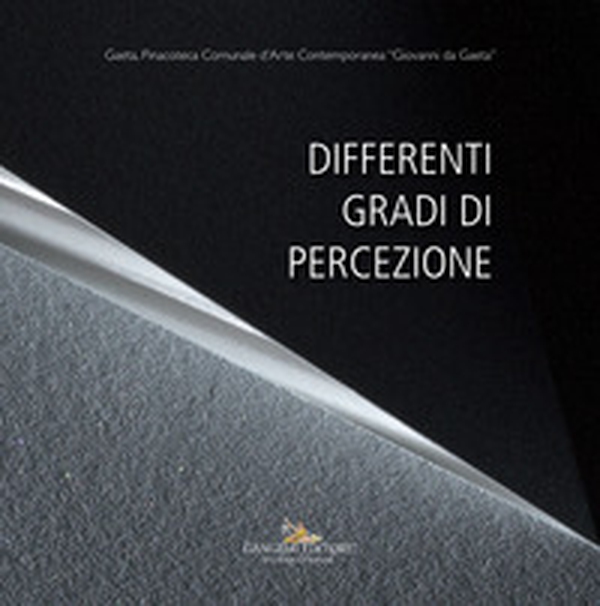 Differenti gradi di percezione. Catalogo della mostra (Gaeta, 19 gennaio - 20 marzo 2018) - Librerie.coop Differenti gradi di percezione. Catalogo della mostra (Gaeta, 19 gennaio - 20 marzo 2018) - Librerie.coop