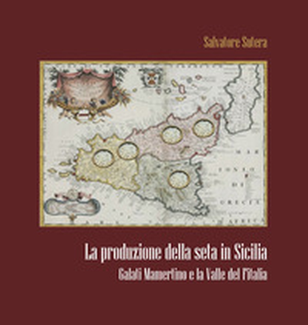 La produzione della seta in Sicilia. Galati Mamertino e la Valle del Fitalia - Librerie.coop La produzione della seta in Sicilia. Galati Mamertino e la Valle del Fitalia - Librerie.coop