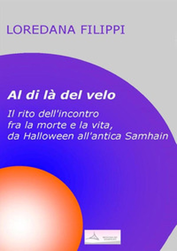 Al di là del velo. Il rito dell'incontro tra la morte e la vita, da Halloween all'antica Samhain - Librerie.coop Al di là del velo. Il rito dell'incontro tra la morte e la vita, da Halloween all'antica Samhain - Librerie.coop