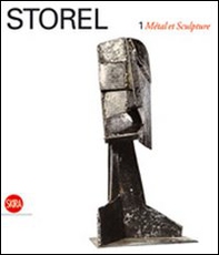 Storel. Métal et Sculpture. Ediz. italiana e francese - Librerie.coop