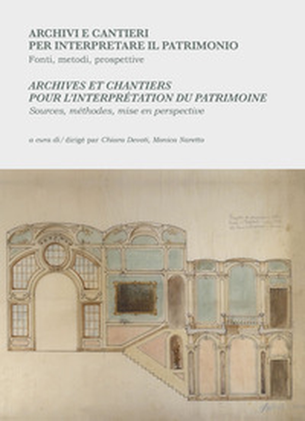 Archivi e cantieri per interpretare il patrimonio. Fonti, metodi, prospettive-Archives et chantiers pour l'interprétation du patrimoine. Sources, méthodes, mise en perspective - Librerie.coop Archivi e cantieri per interpretare il patrimonio. Fonti, metodi, prospettive-Archives et chantiers pour l'interprétation du patrimoine. Sources, méthodes, mise en perspective - Librerie.coop