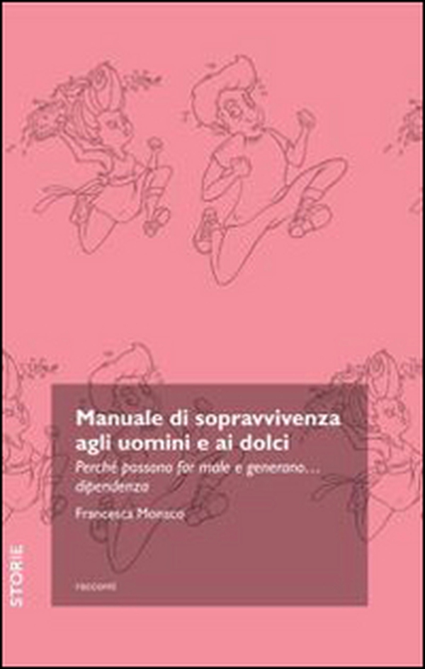 Manuale di sopravvivenza agli uomini e ai dolci. Perché possono far male e generano... dipendenza - Librerie.coop Manuale di sopravvivenza agli uomini e ai dolci. Perché possono far male e generano... dipendenza - Librerie.coop