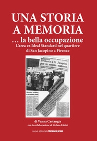 Una storia a memoria... La bella occupazione. L'area ex Ideal Standard nel quartiere di San Jacopino a Firenze - Librerie.coop