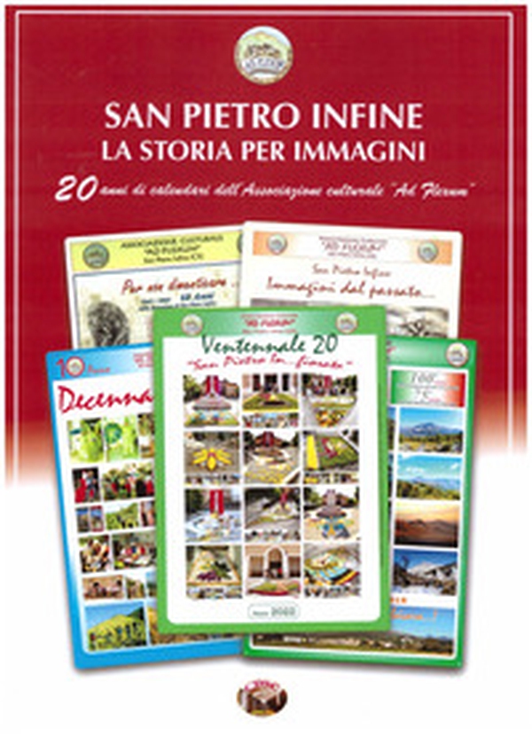 San Pietro Infine. La storia per immagini. 20 anni di calendari dell'Associazione culturale "Ad Flexum" - Librerie.coop San Pietro Infine. La storia per immagini. 20 anni di calendari dell'Associazione culturale "Ad Flexum" - Librerie.coop