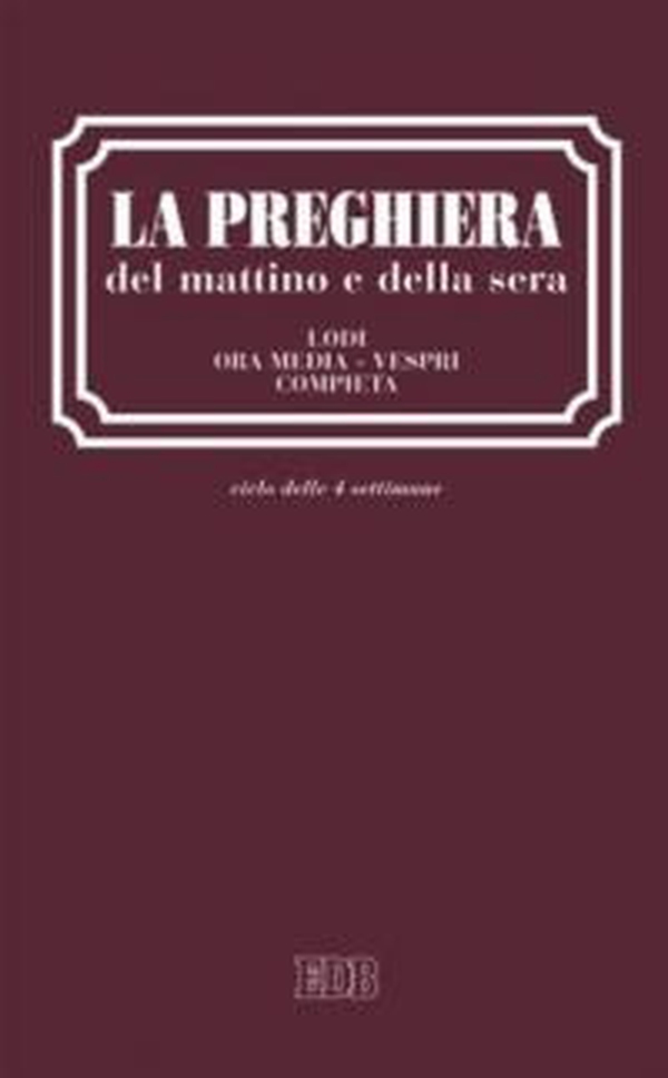 La preghiera del mattino e della sera. Lodi. Ora media. Vespri. Compieta. Ciclo delle quattro settimane - Librerie.coop La preghiera del mattino e della sera. Lodi. Ora media. Vespri. Compieta. Ciclo delle quattro settimane - Librerie.coop