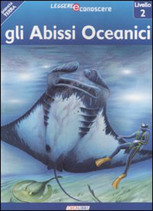 Gli abissi oceanici. Pianeta Terra. Livello 2 - Librerie.coop Gli abissi oceanici. Pianeta Terra. Livello 2 - Librerie.coop
