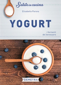 Yogurt. I fermenti del benessere - Librerie.coop