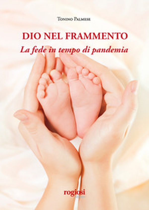 Dio nel frammento. La fede in tempo di pandemia - Librerie.coop Dio nel frammento. La fede in tempo di pandemia - Librerie.coop
