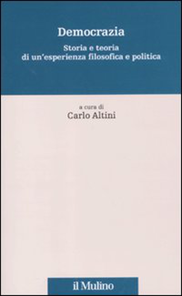 Democrazia. Storia e teoria di un'esperienza filosofica e politica - Librerie.coop Democrazia. Storia e teoria di un'esperienza filosofica e politica - Librerie.coop
