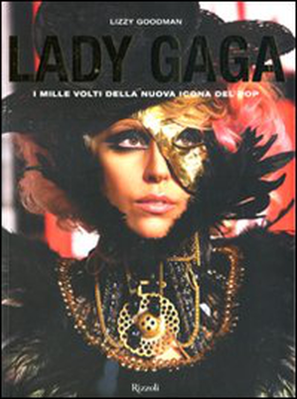 Lady Gaga. I mille volti della nuova icona del pop - Librerie.coop Lady Gaga. I mille volti della nuova icona del pop - Librerie.coop