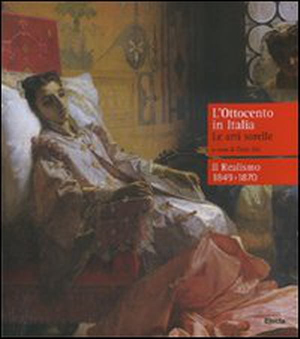 L'Ottocento in Italia. Le arti sorelle-Il realismo 1849-1870 - Librerie.coop L'Ottocento in Italia. Le arti sorelle-Il realismo 1849-1870 - Librerie.coop