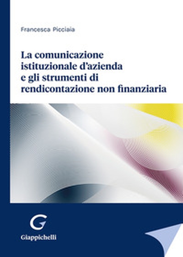 La comunicazione istituzionale d'azienda e gli strumenti di rendicontazione non finanziaria - Librerie.coop La comunicazione istituzionale d'azienda e gli strumenti di rendicontazione non finanziaria - Librerie.coop