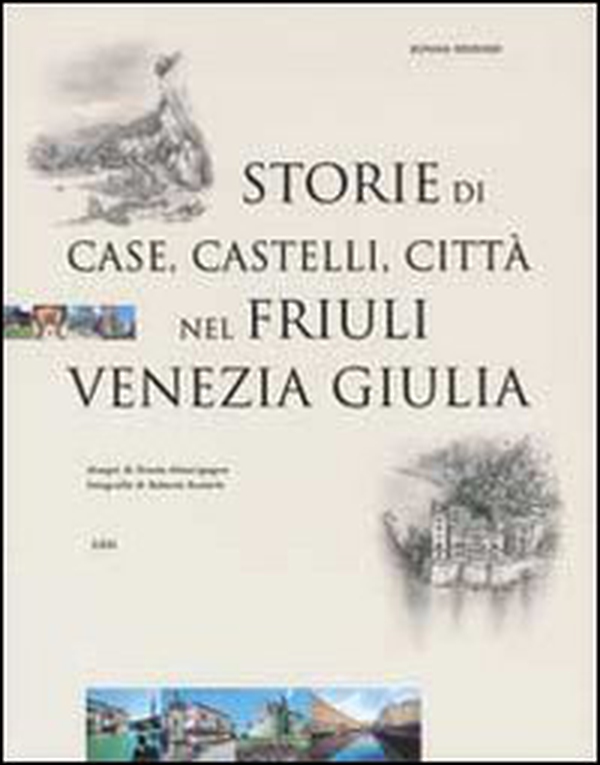 Storie di case, castelli, città nel Friuli Venezia Giulia - Librerie.coop Storie di case, castelli, città nel Friuli Venezia Giulia - Librerie.coop
