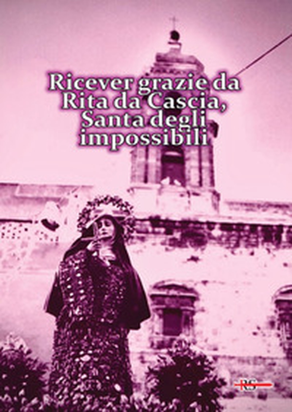 Ricever grazie da Rita da Cascia, Santa degli impossibili - Librerie.coop Ricever grazie da Rita da Cascia, Santa degli impossibili - Librerie.coop