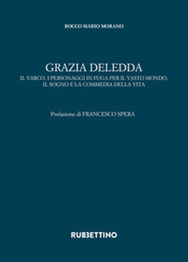 Grazia Deledda. Il varco, i personaggi in fuga per il vasto mondo, il sogno e la commedia della vita - Librerie.coop Grazia Deledda. Il varco, i personaggi in fuga per il vasto mondo, il sogno e la commedia della vita - Librerie.coop