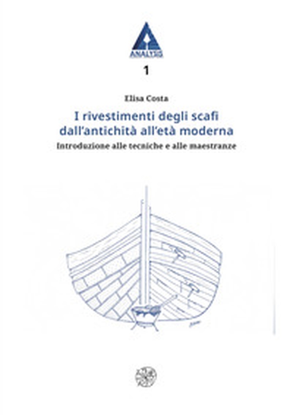 I rivestimenti degli scafi dall'antichità all'età moderna. Introduzione alle tecniche e alle maestranze - Librerie.coop I rivestimenti degli scafi dall'antichità all'età moderna. Introduzione alle tecniche e alle maestranze - Librerie.coop