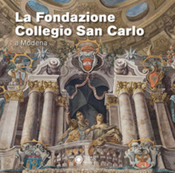 La fondazione San Carlo a Modena - Librerie.coop La fondazione San Carlo a Modena - Librerie.coop