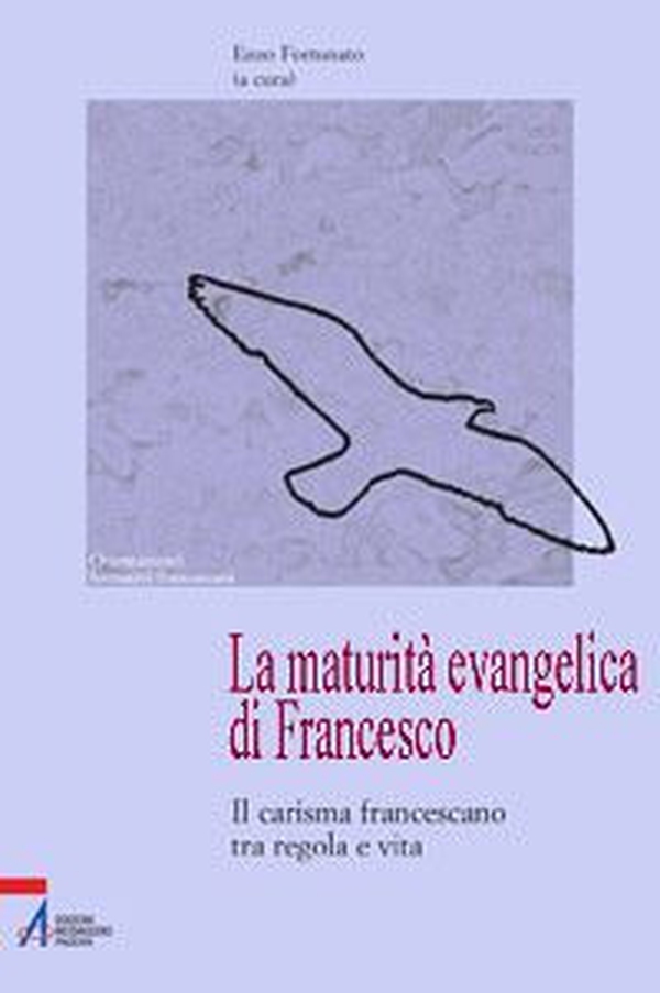 La maturità evangelica di Francesco. Il carisma francescano tra regola e vita - Librerie.coop La maturità evangelica di Francesco. Il carisma francescano tra regola e vita - Librerie.coop