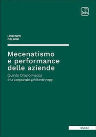 Mecenatismo e performance delle aziende. Quinto Orazio Flacco e la corporate philanthropy - Librerie.coop