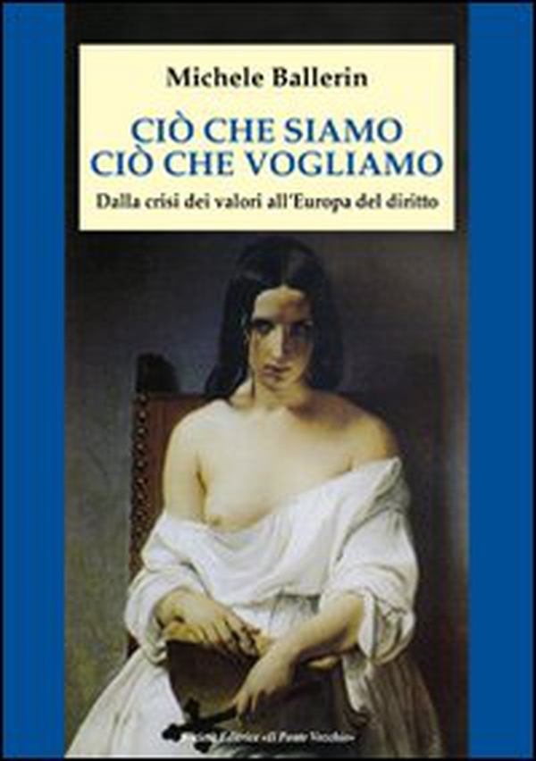 Ciò che siamo, ciò che vogliamo. Dalla crisi dei valori all'Europa del diritto - Librerie.coop Ciò che siamo, ciò che vogliamo. Dalla crisi dei valori all'Europa del diritto - Librerie.coop