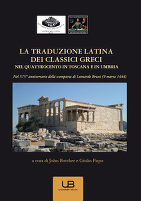 La traduzione latina dei classici greci nel Quattrocento in Toscana e in Umbria. Nel 575° anniversario della scomparsa di Leonardo Bruni (9 marzo 1444) - Librerie.coop La traduzione latina dei classici greci nel Quattrocento in Toscana e in Umbria. Nel 575° anniversario della scomparsa di Leonardo Bruni (9 marzo 1444) - Librerie.coop