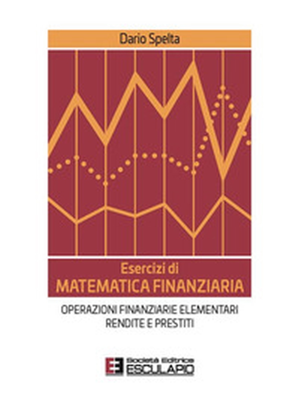 Esercizi di matematica finanziaria. Operazioni finanziarie elementari, rendite e prestiti - Librerie.coop Esercizi di matematica finanziaria. Operazioni finanziarie elementari, rendite e prestiti - Librerie.coop