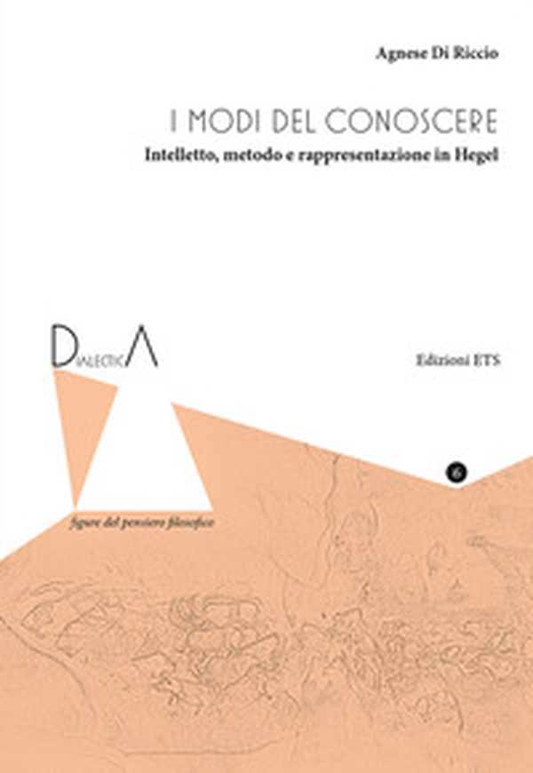 I modi del conoscere. Intelletto, metodo e rappresentazione in Hegel - Librerie.coop I modi del conoscere. Intelletto, metodo e rappresentazione in Hegel - Librerie.coop