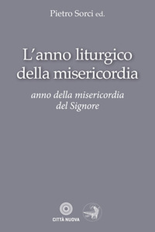 L'anno liturgico della misericordia. Anno della misericordia del Signore - Librerie.coop L'anno liturgico della misericordia. Anno della misericordia del Signore - Librerie.coop