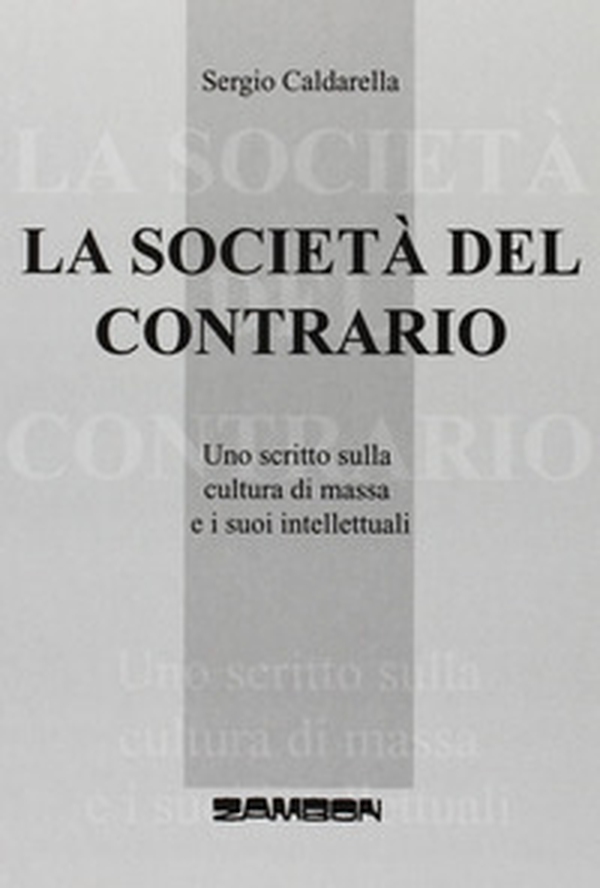 La società del contrario. Uno scritto sulla cultura di massa e i suoi intellettuali - Librerie.coop La società del contrario. Uno scritto sulla cultura di massa e i suoi intellettuali - Librerie.coop