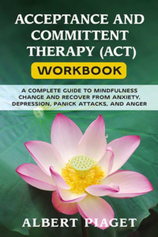 Acceptance and committent therapy (ACT) workbook - Librerie.coop Acceptance and committent therapy (ACT) workbook - Librerie.coop