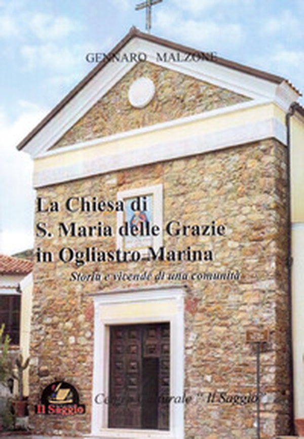 La chiesa di S. Maria delle Grazie in Ogliastro Marina. Storia e vicende di una comunità - Librerie.coop La chiesa di S. Maria delle Grazie in Ogliastro Marina. Storia e vicende di una comunità - Librerie.coop
