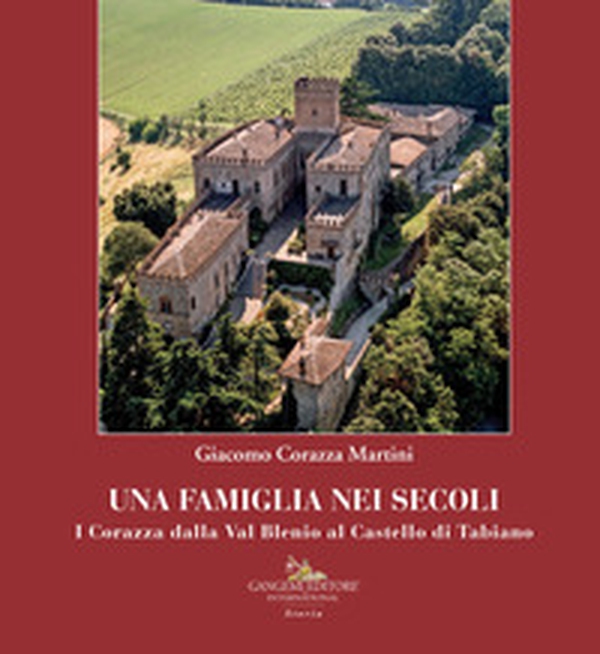 Una famiglia nei secoli. I Corazza dalla Val Blenio al castello di Tabiano - Librerie.coop Una famiglia nei secoli. I Corazza dalla Val Blenio al castello di Tabiano - Librerie.coop