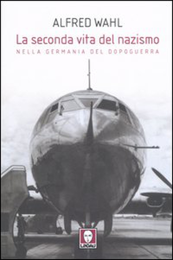 La seconda vita del nazismo nella Germania del dopoguerra - Librerie.coop La seconda vita del nazismo nella Germania del dopoguerra - Librerie.coop